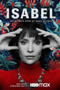 Исабель: Частная жизнь писательнцы Исабель Альенде 1 сезон (сериал, 2021)